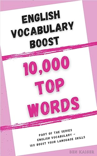 English Vocabulary Boost: 10,000 TOP WORDS (ENGLISH VOCABULARY - 10x BOOST YOUR LANGUAGE SKILLS)