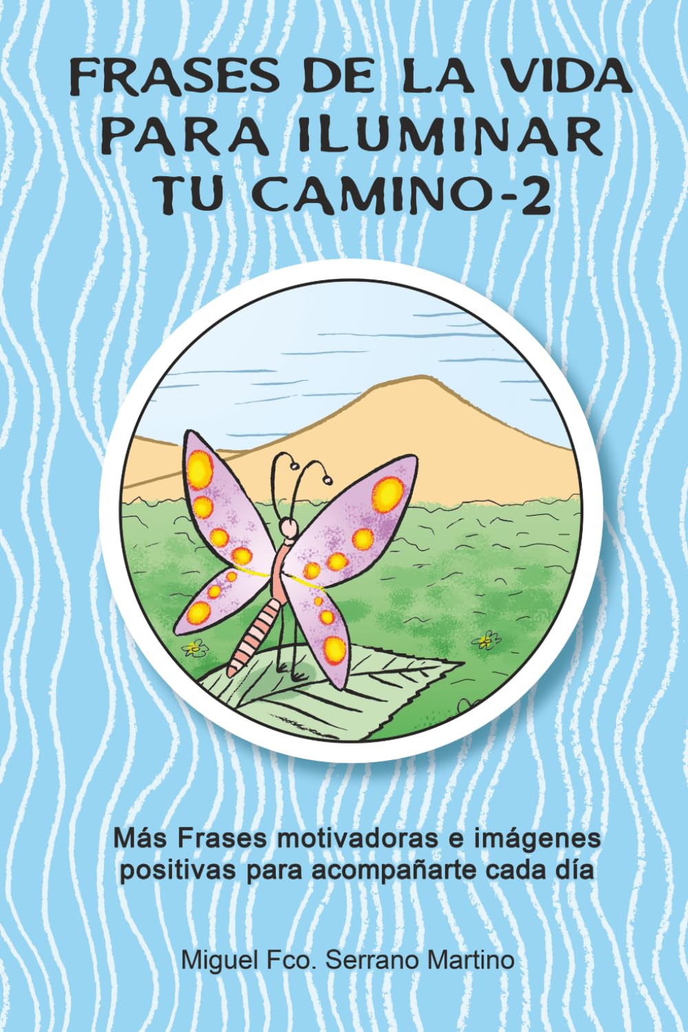 Frases de la vida para iluminar tu camino-2: Más Frases motivadoras e imágenes positivas para acompañarte cada día