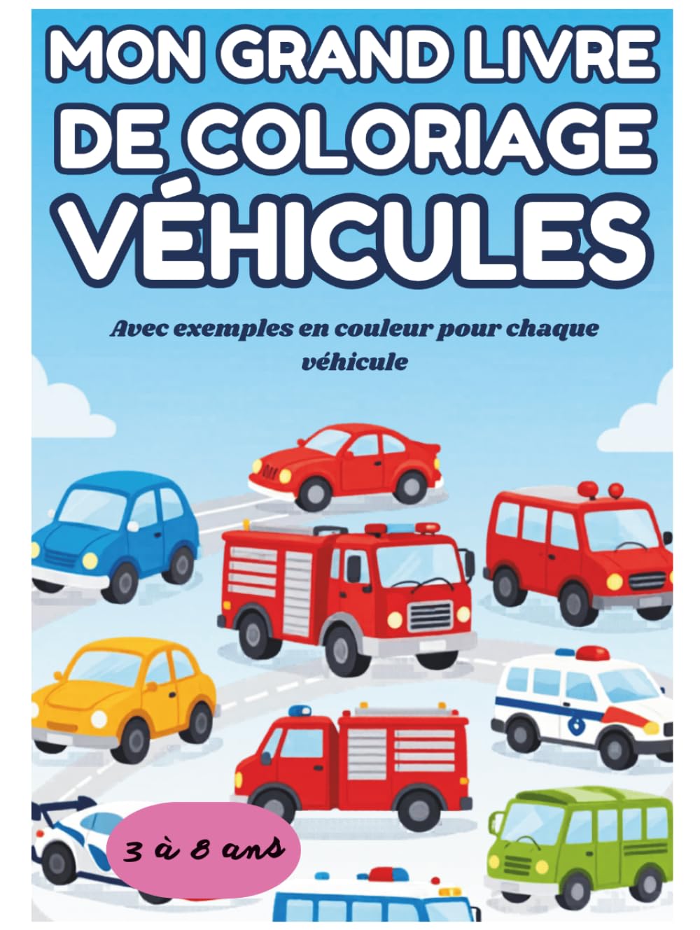 MON GRAND LIVRE DE COLORIAGE VEHICULES: Avec exemples en couleur pour chaque véhicule