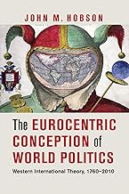 The Eurocentric Conception of World Politics: Western International Theory, 1760–2010