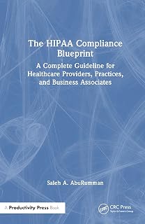 The HIPAA Compliance Blueprint: A Complete Guideline for Healthcare Providers, Practices, and Business Associates