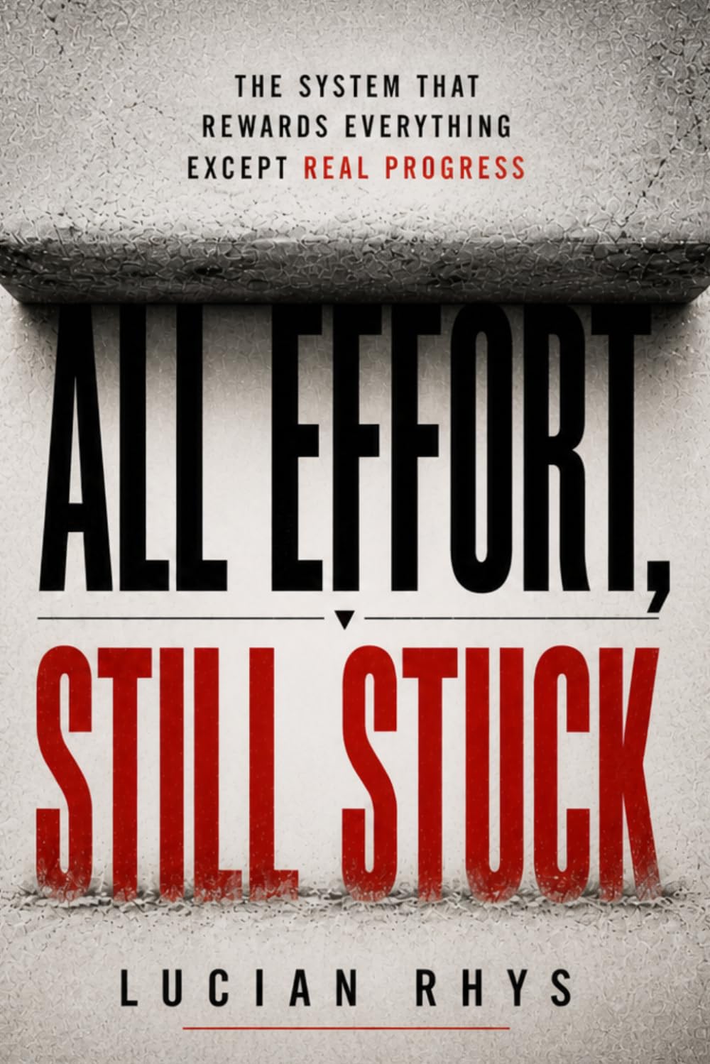 All Effort, Still Stuck: The System That Rewards Everything Except Real Progress