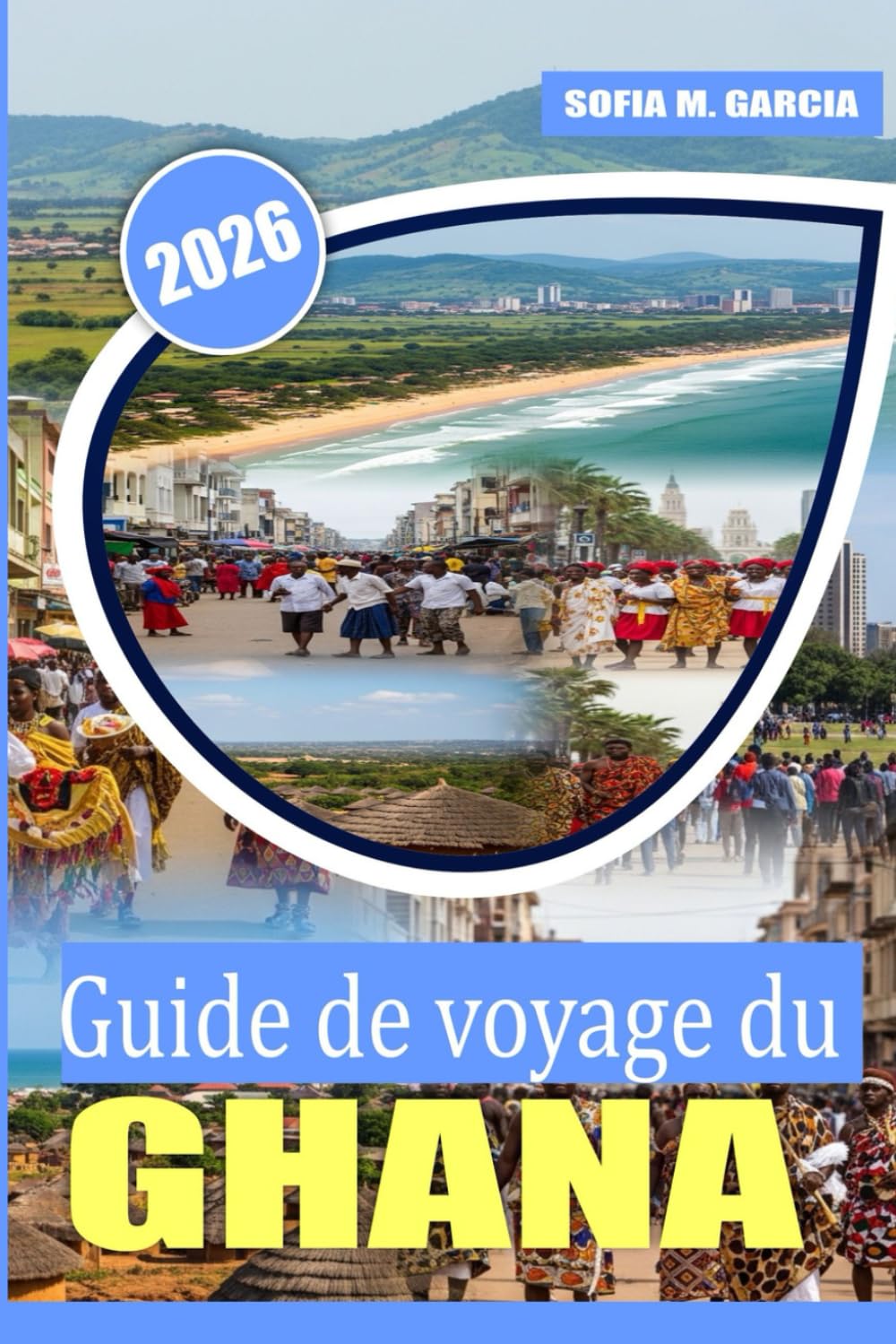 Guide de voyage du Ghana: Un voyage à travers les secrets locaux, la riche culture et la nourriture délicieuse (Collection Voyages en Afrique)