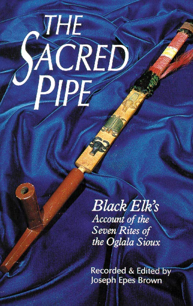 The Sacred Pipe: Black Elk’s Account of the Seven Rites of the Oglala Sioux: 36 (The Civilization of the American Indian Series)