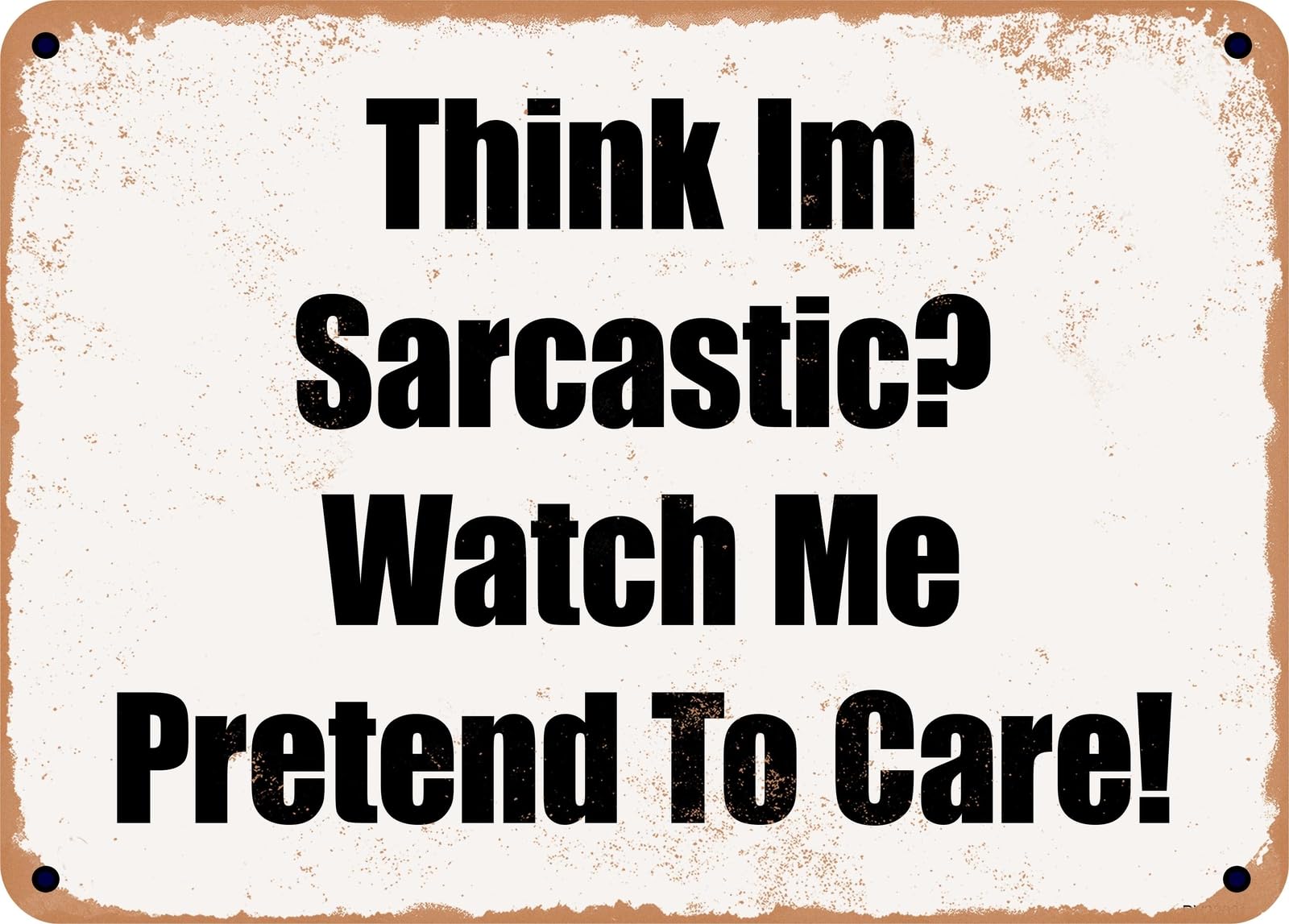 Miaomansenstore Metal Sign - Think Im Sarcastic? Watch Me Pretend To Care! Home Decor