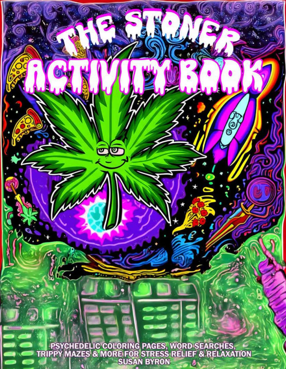 The Stoner Activity Book: Psychedelic Gift For Adults With Many Favorite Characters For Stress Relief And Relaxation