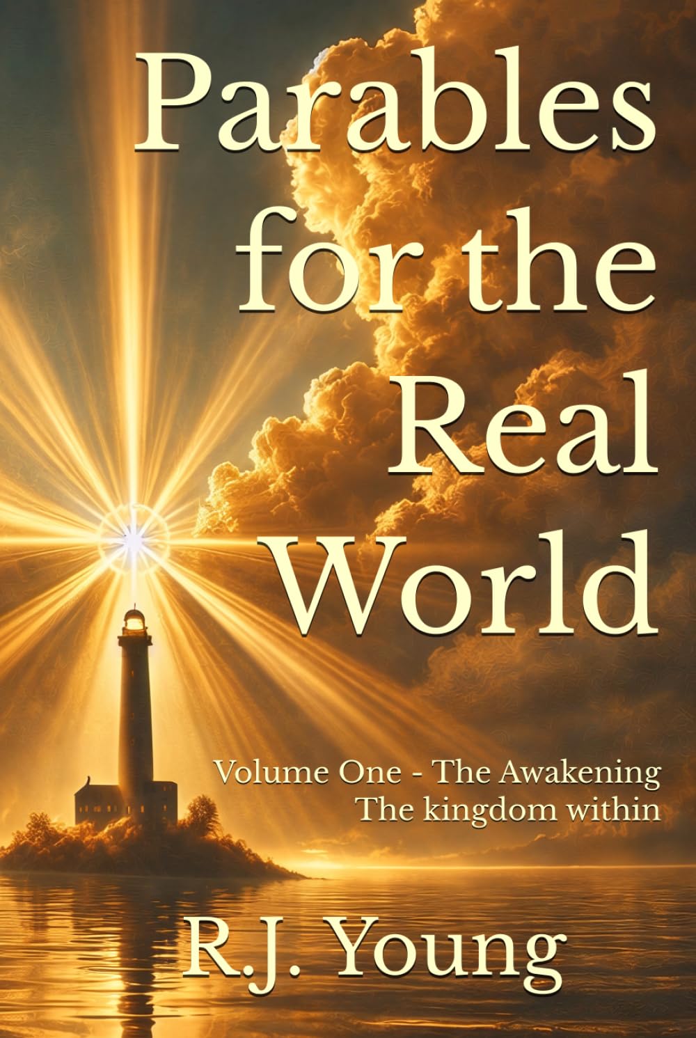 Parables for the Real World: Volume One - The Awakening - The kingdom within: The Meaning No one Explained