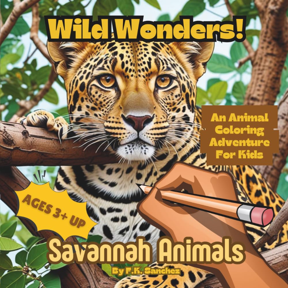 Wild Wonders! An Animal Coloring Adventure for Kids Ages 3+ up Book 1: Savannah Animals