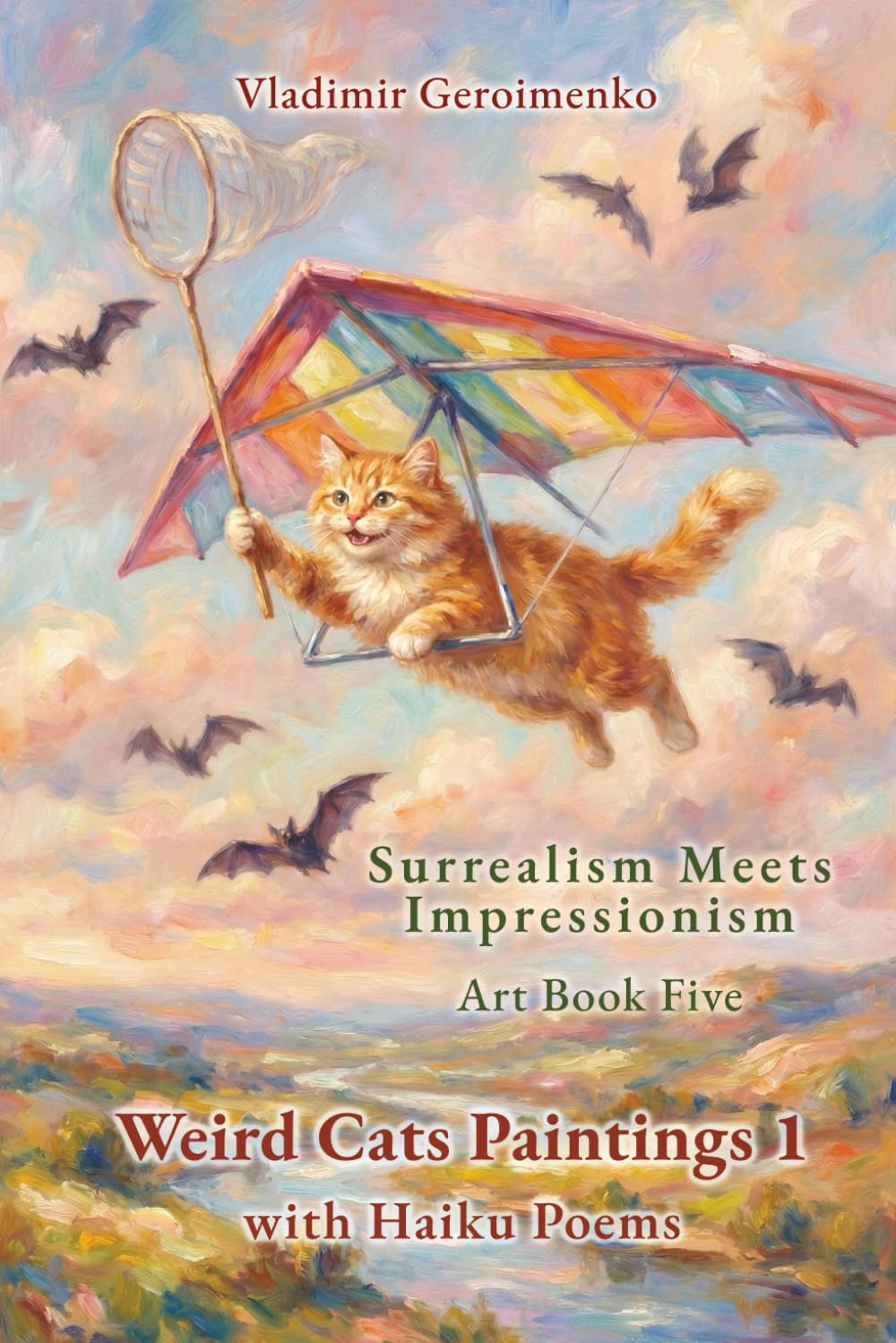 Weird Cats Paintings 1 with Haiku Poems: Surrealism Meets Impressionism – Art Book Five (Enjoy Dreamlike Worlds)