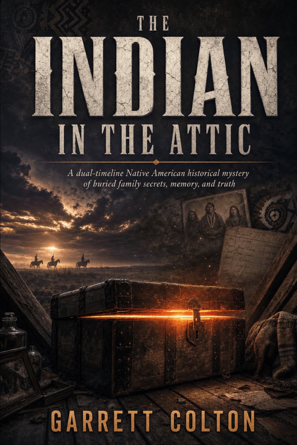 The Indian in the Attic: A dual-timeline Native American historical mystery of buried family secrets, memory, and truth