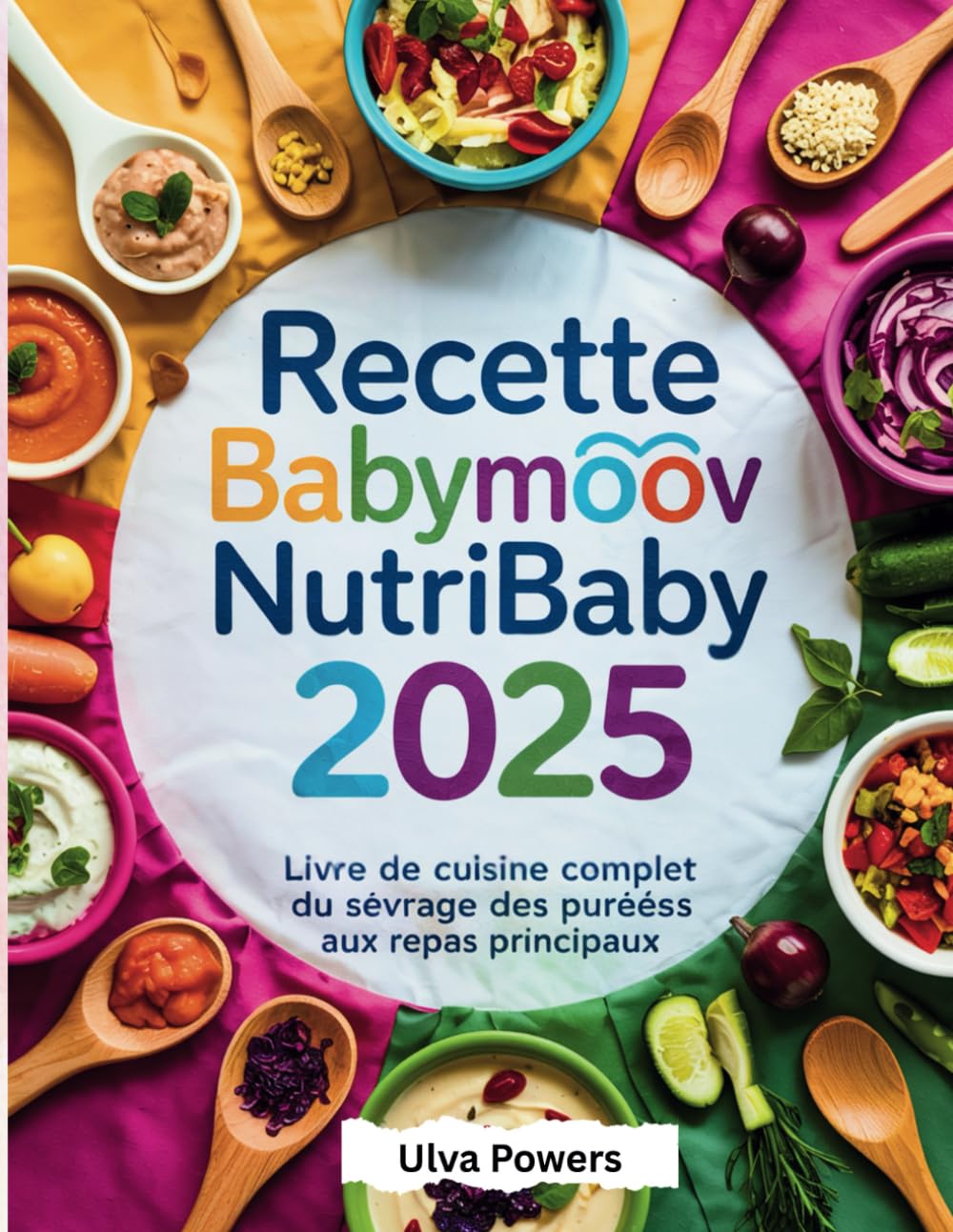 Recette Babymoov Nutribaby: Livre de cuisine complet du sevrage des purées aux repas principaux