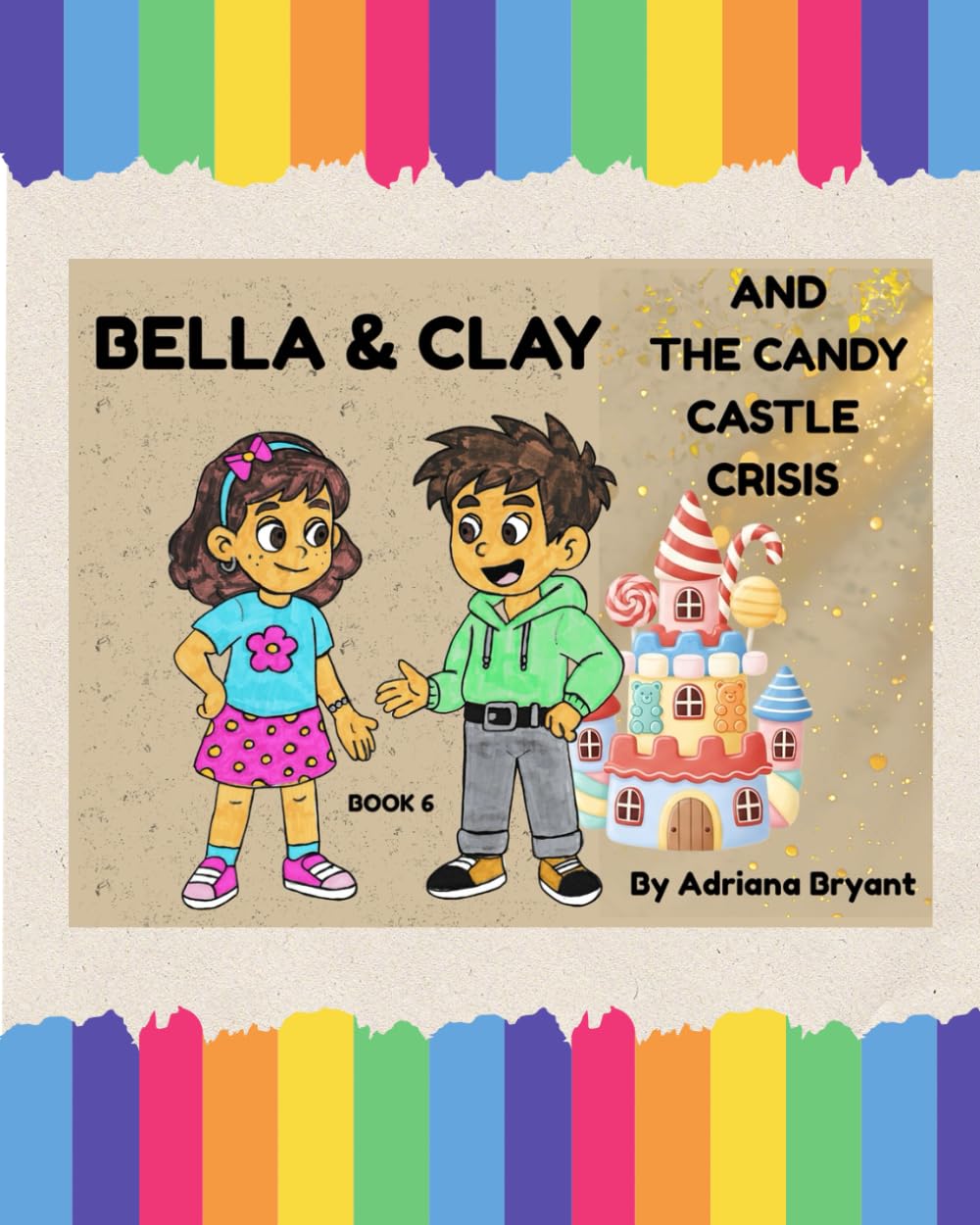 BELLA & CLAY AND THE CANDY CASTLE CRISIS (Bella & Clay Adventures)