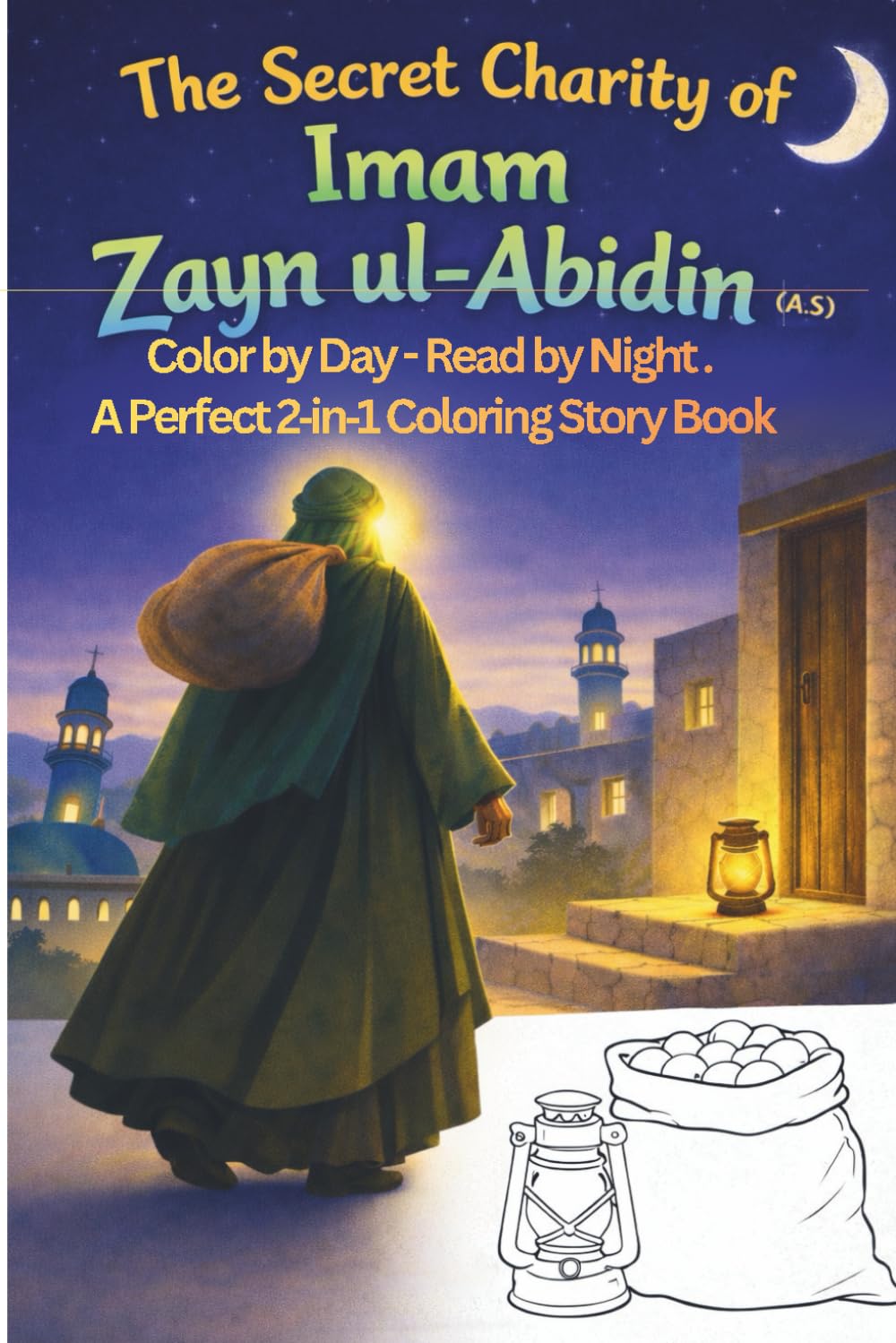 The secret charity of Imam zayn ul-Abidin (A.S) (Twelve Imams (A.S) of Little Believers — A Beautiful Journey Through Faith for Shia (Isna Ashari) Muslim Children)