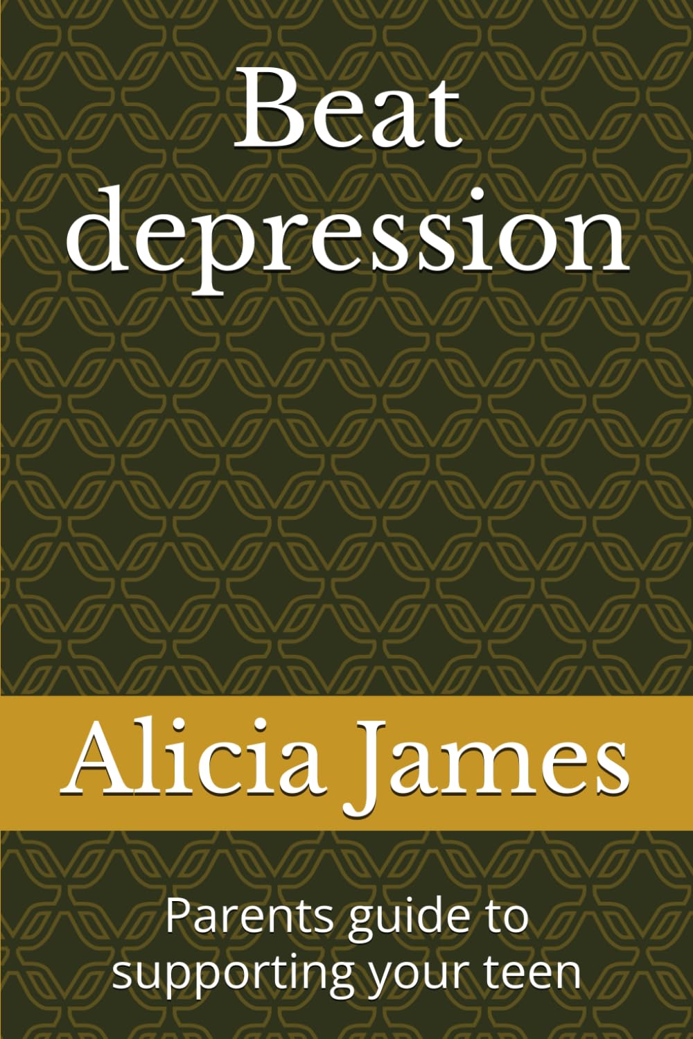 Beat depression: Parents guide to supporting your teen (Mental Health Support)