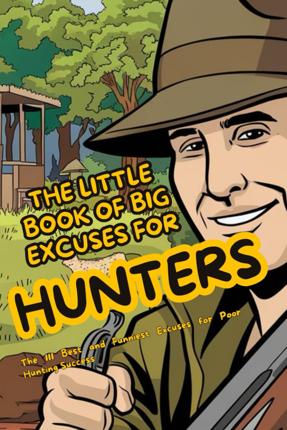 The Little Book Of Big Excuses For Hunters: The 111 Best and Funniest Excuses for Poor Hunting Success