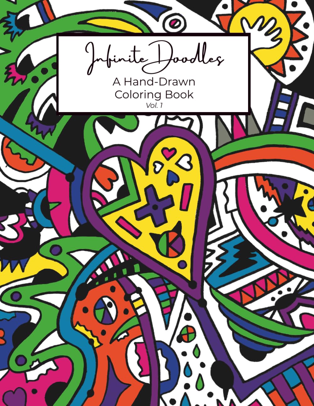 Infinite Doodles: A Hand-Drawn Coloring Book for All Ages (Infinite Doodles Coloring Book Series)
