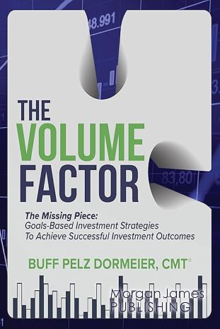 The Volume Factor: The Missing Piece: Goals-Based Investment Strategies To Achieve Successful Investment Outcomes-Wow! eBook