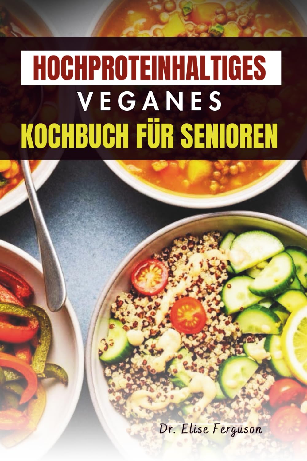 HOCHPROTEINHALTIGES VEGANES KOCHBUCH FÜR SENIOREN: Pflanzliche Mahlzeiten für Kraft, Energie und gesundes Altern