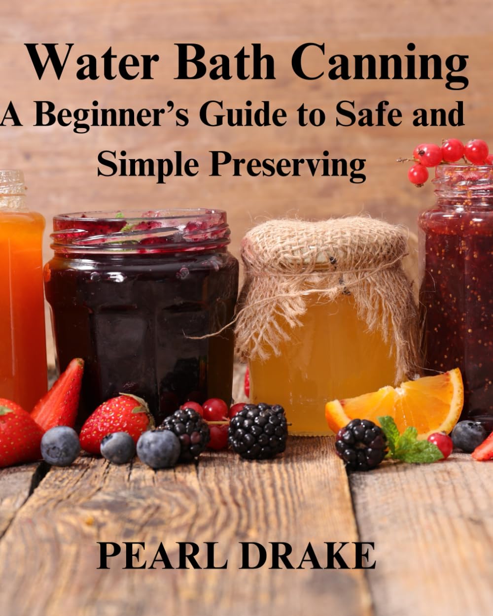 Water Bath Canning A Beginners Guide: Safe and Simple Preserving