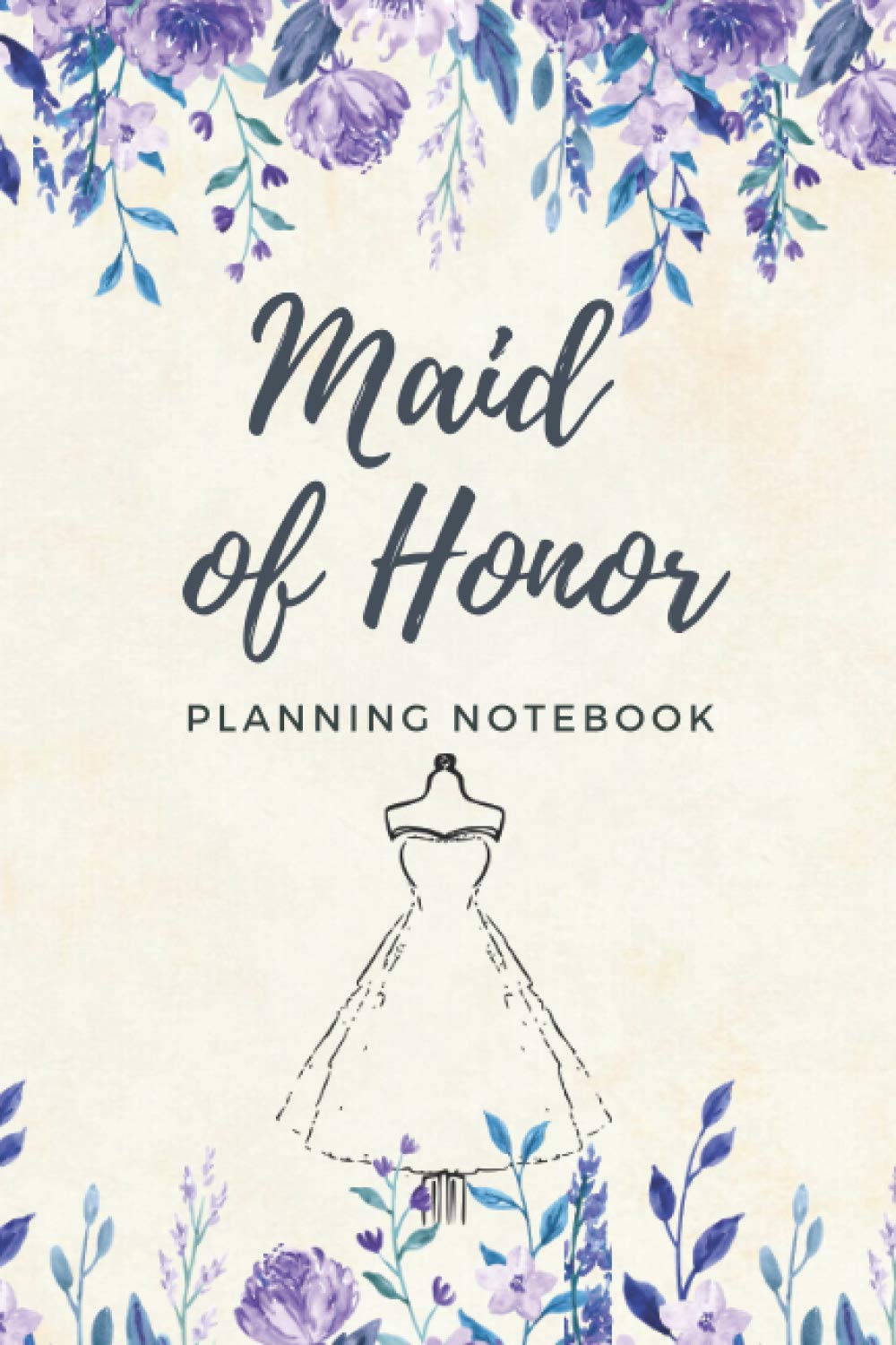 Maid Of Honor Planning Notebook: Ultimate Wedding Organizer/Guide for Bridesmaid (Budget, Contact List, Monthly Planner, Wedding Checklist..)