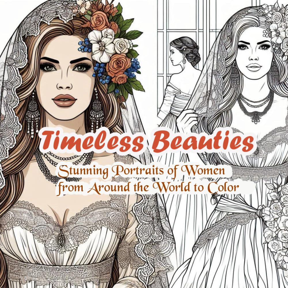 Timeless Beauties: Stunning Portraits of Women from Around the World to Color