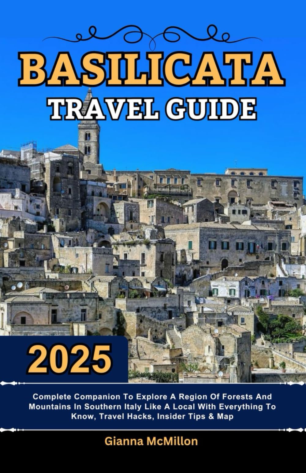 Basilicata Travel Guide: 2025 Complete Companion To Explore A Region Of Forests And Mountains In Southern Italy Like A Local With Everything To Know, ... Latest Unbeatable Editions With Map Guide)