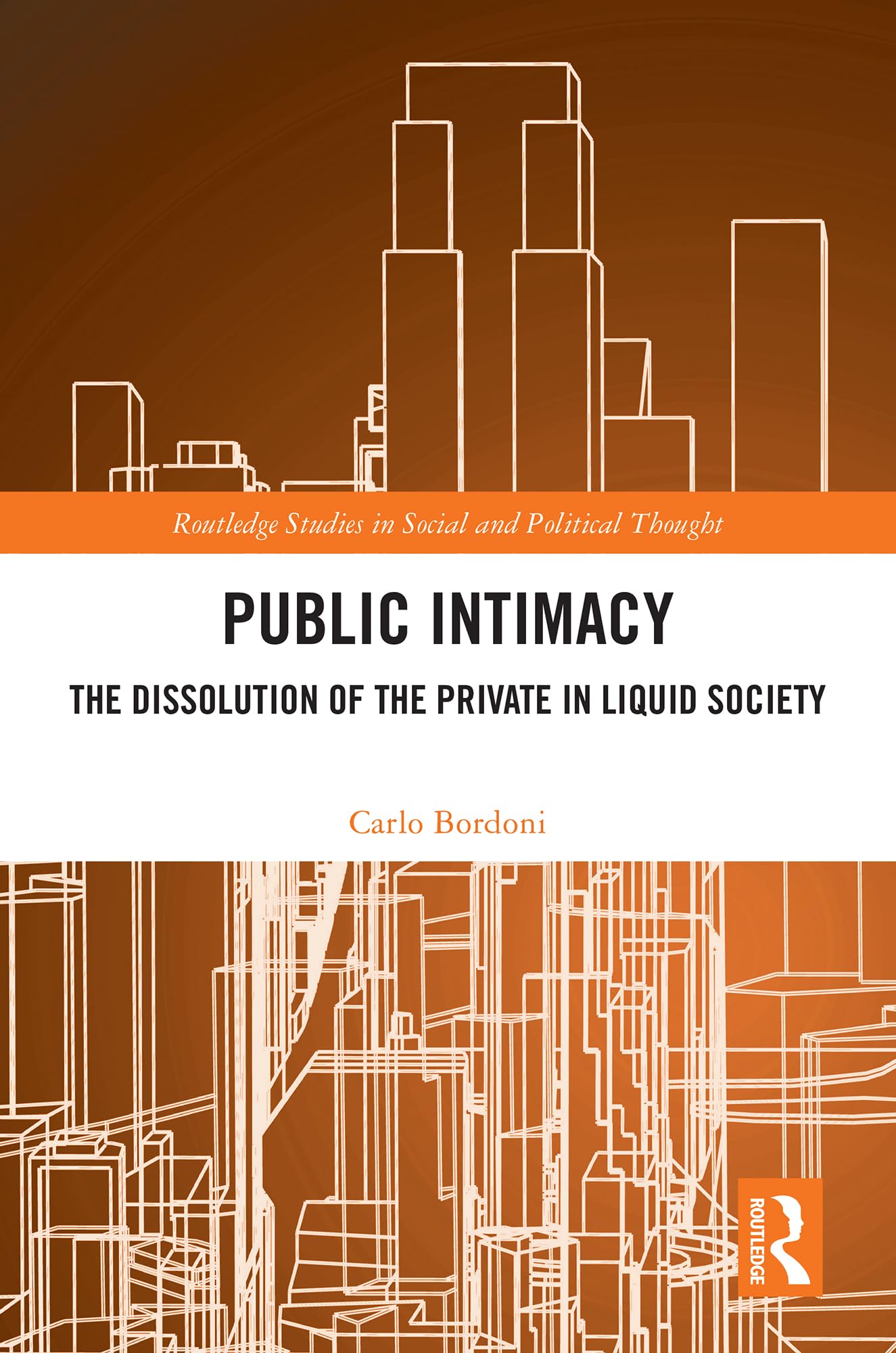 Public Intimacy: The Dissolution of the Private in Liquid Society (Routledge Studies in Social and Political Thought)