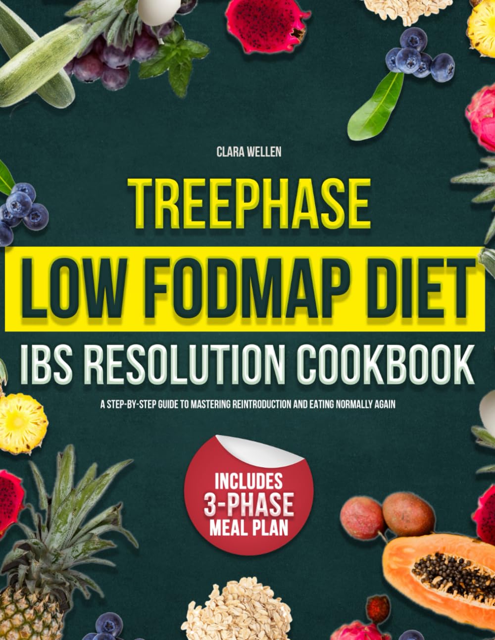 TREEPHASE LOW FODMAP DIET IBS RESOLUTION COOKBOOK: A Step-by-Step Guide to Mastering Reintroduction and Eating Normally Again
