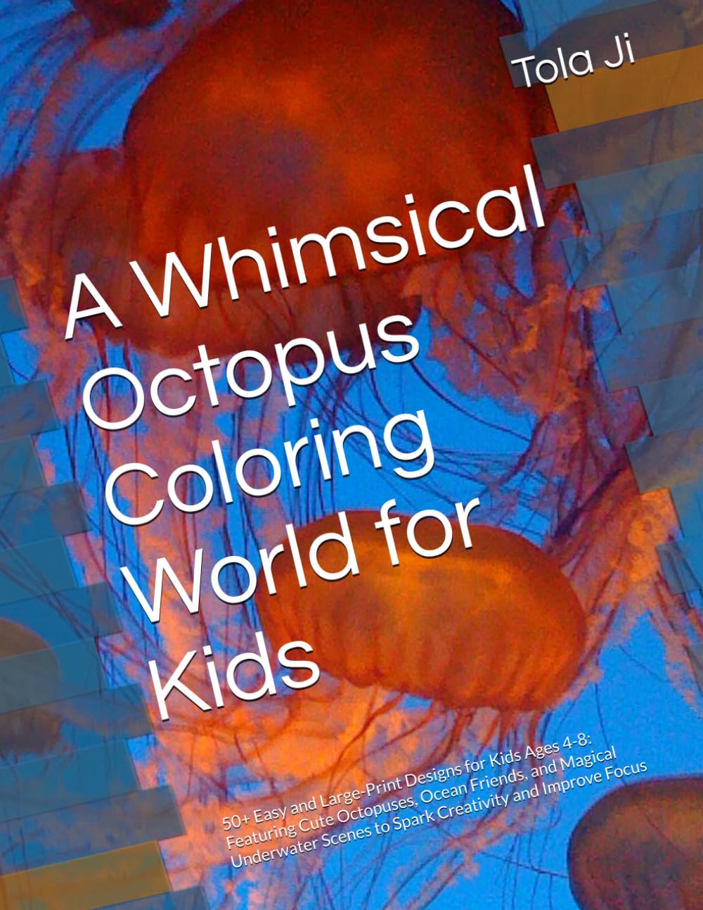 A Whimsical Octopus Coloring World for Kids: 50+ Easy and Large-Print Designs for Kids Ages 4-8: Featuring Cute Octopuses, Ocean Friends, and Magical ... Scenes to Spark Creativity and Improve Focus
