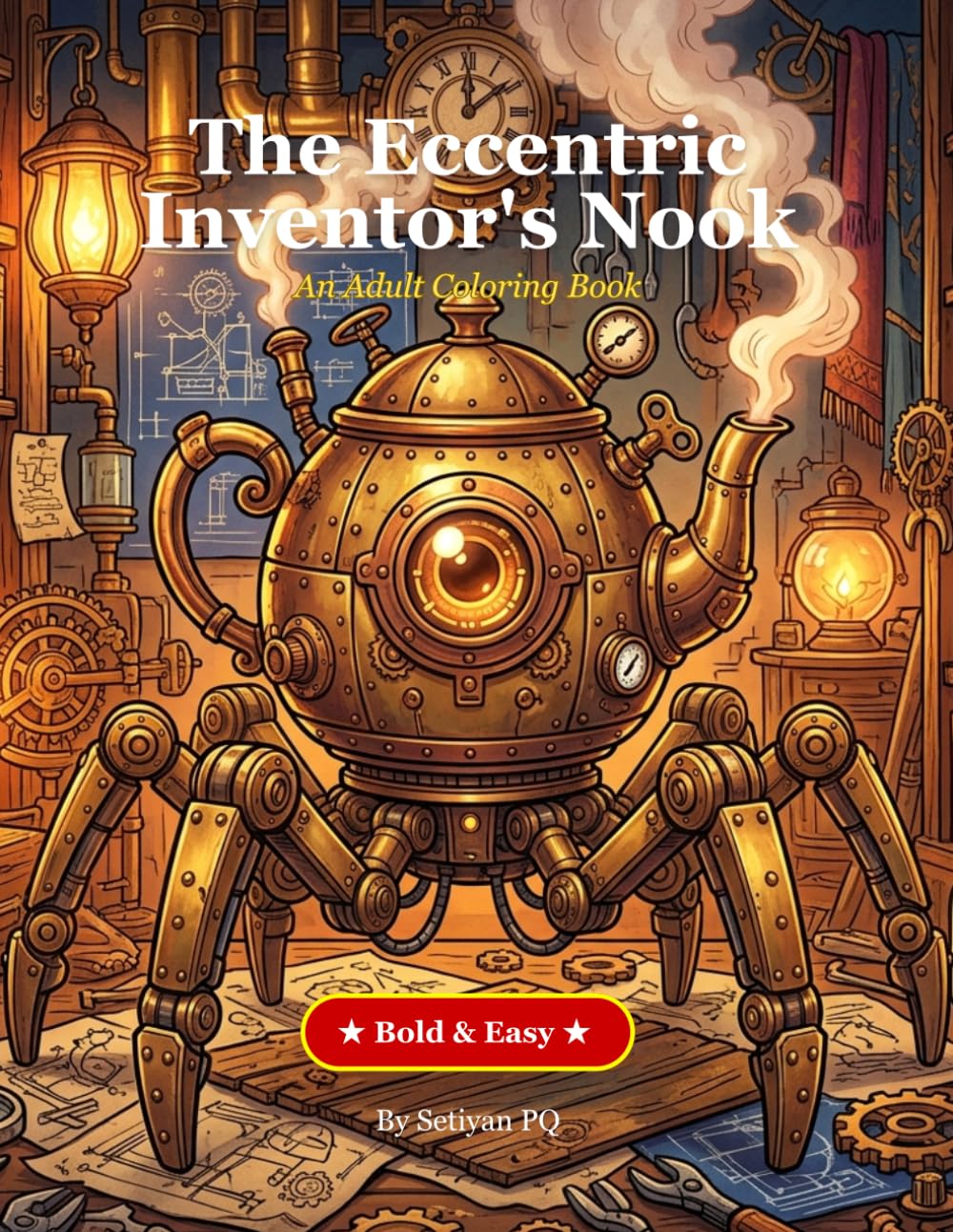 The Eccentric Inventor's Nook: An Adult Coloring Book: A Steampunk Coloring Book for Adults Featuring Creepy-Cute Gadgets, Mechanical Everyday Objects, and Cozy Secret Workshops