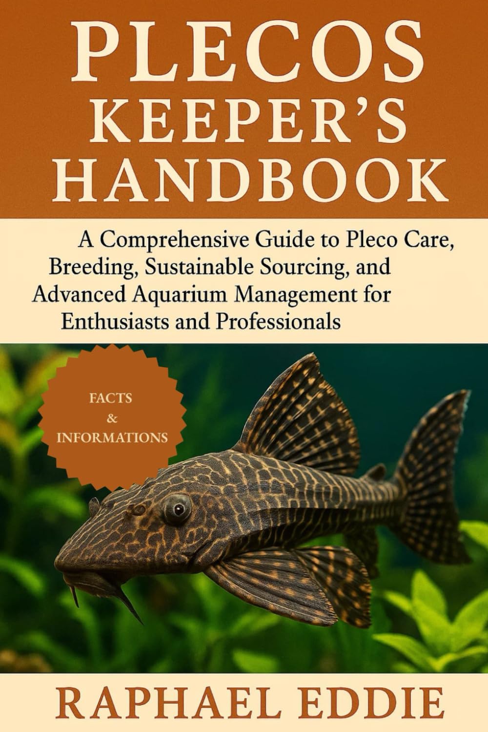 PLECOS KEEPER'S HANDBOOK: A Comprehensive Guide to Pleco Care, Breeding, Sustainable Sourcing, and Advanced Aquarium Management for Enthusiasts and Professionals