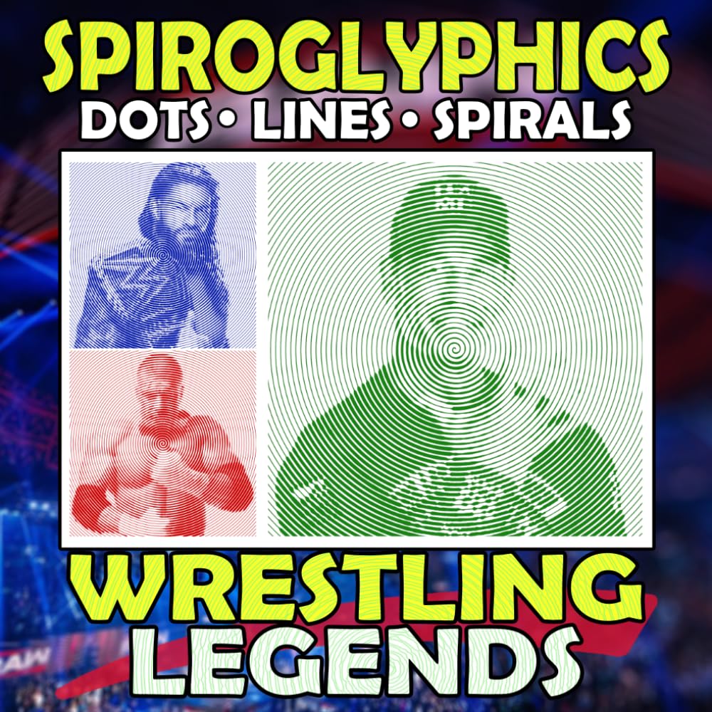 Spiroglyphics Dots Lines Spirals Wrestling Legends: One-Color Coloring Book with Dynamic Wrestler Revealed Through Dots, Lines, and Spirals for All Ages Stress Relief & Creativity