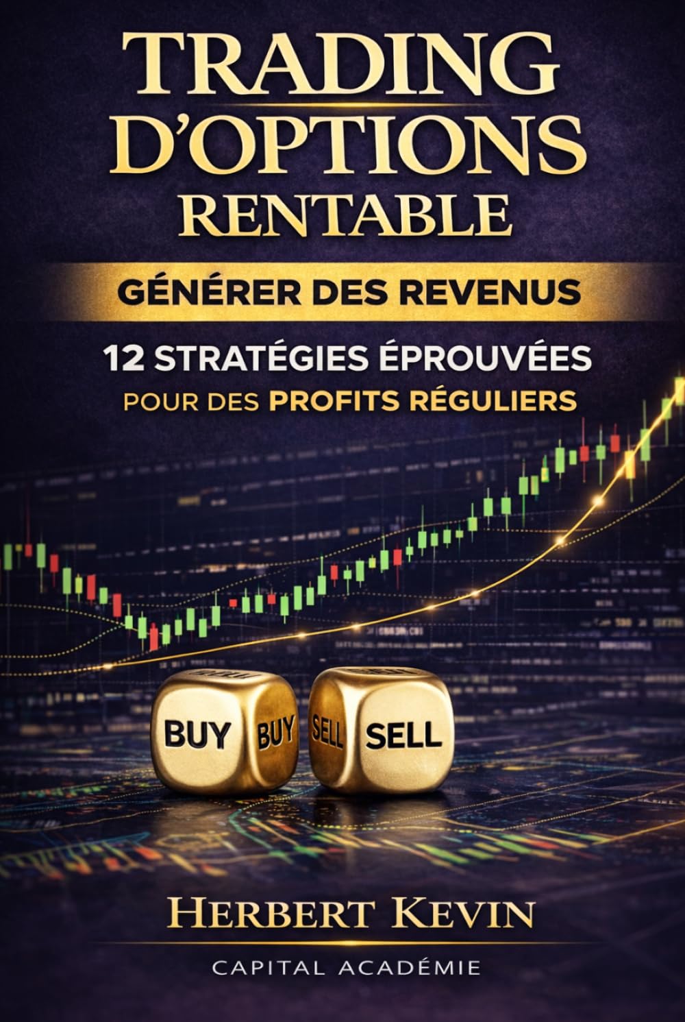TRADING D’OPTIONS RENTABLE GÉNÉRER DES REVENUS EN BOURSE: 12 STRATÉGIES ÉPROUVÉES POUR DES PROFITS RÉGULIERS (Maîtriser l'Art du Trading d’Options : ... 10 Livres pour Générer des Revenus Réguliers)