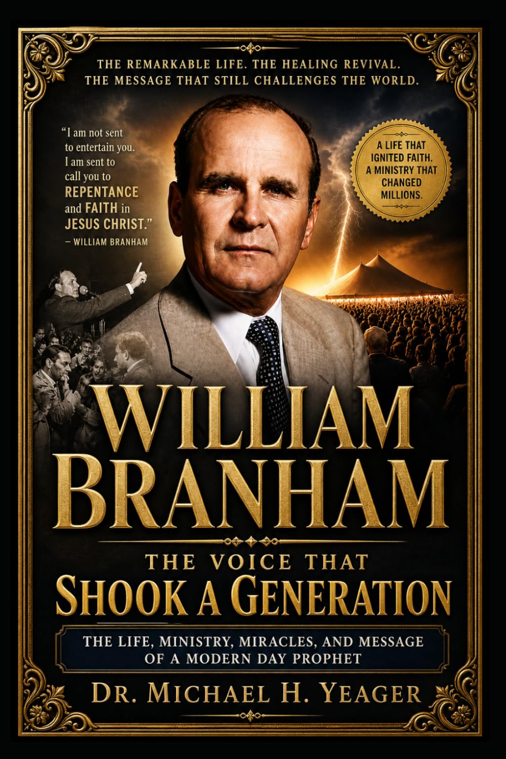 WILLIAM BRANHAM: THE VOICE THAT SHOOK A GENERATION: The Life, Ministry, Miracles, and Message of a Modern Day Prophet