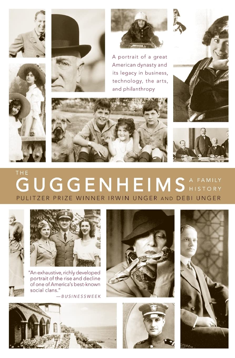 The Guggenheims: A Family History By Irwin Unger, Debi Unger