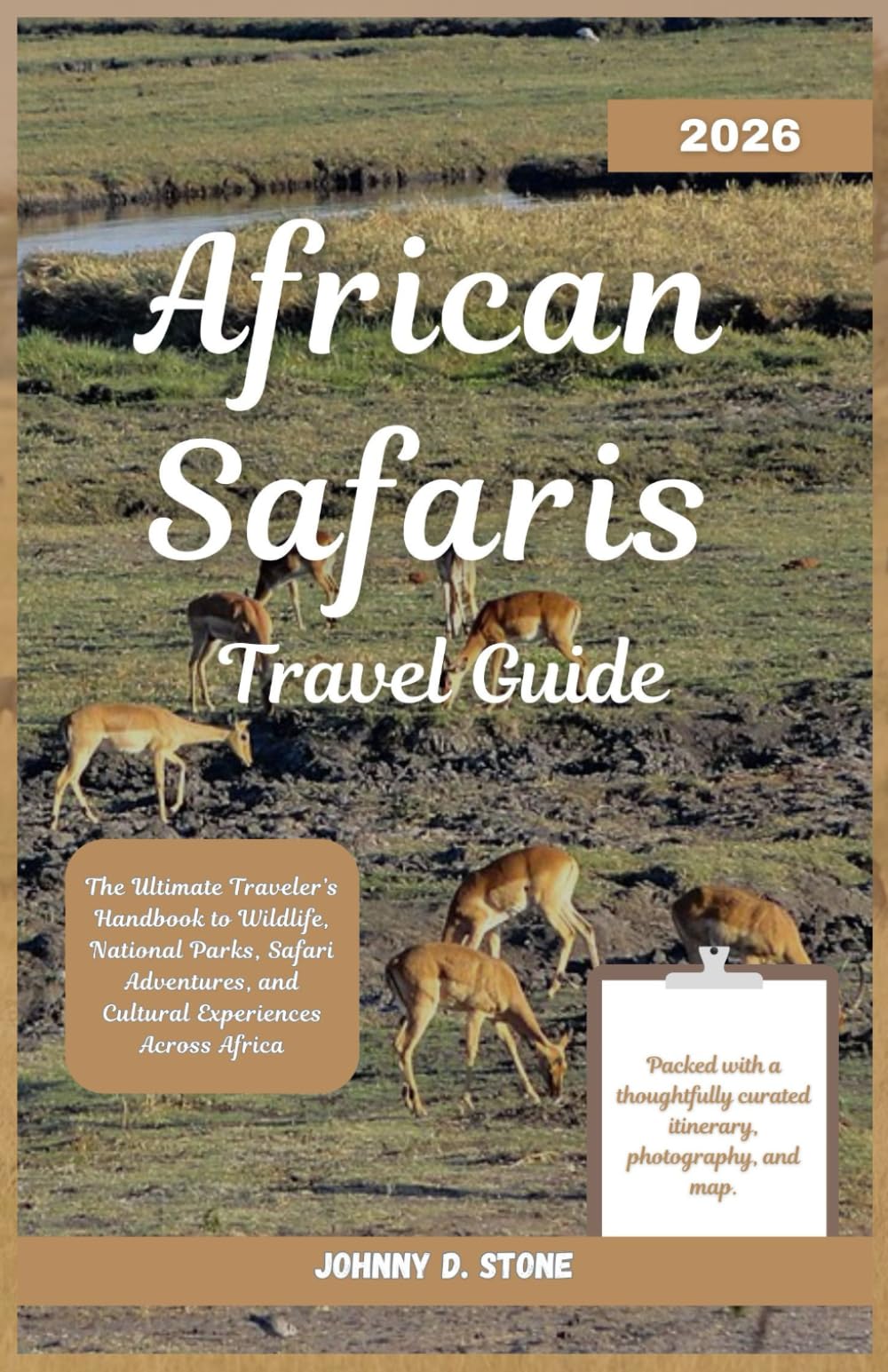 African Safaris Travel Guide 2026: The Ultimate Traveler’s Handbook to Wildlife, National Parks, Safari Adventures, and Cultural Experiences Across Africa