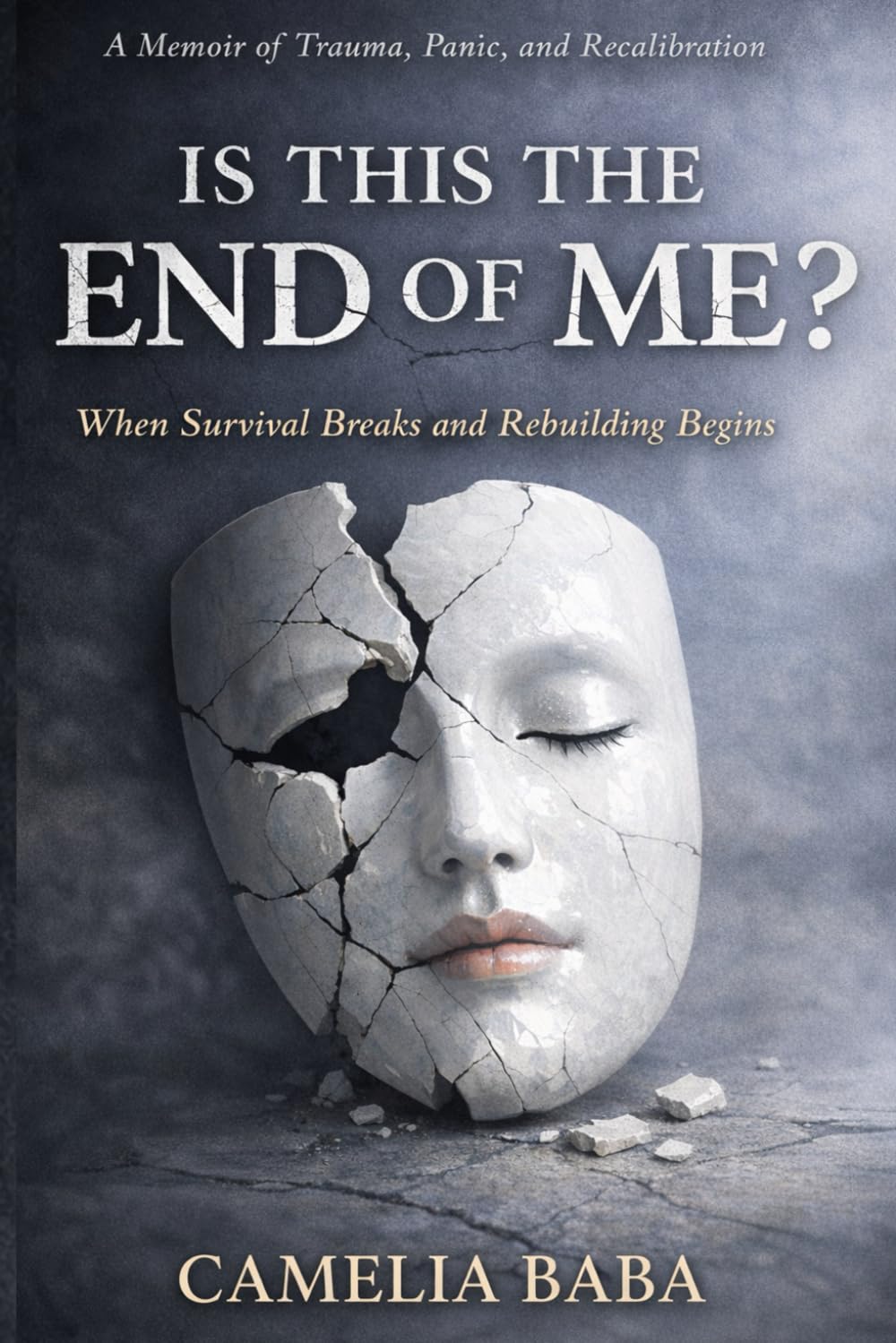 Is This The End Of Me?: When Survival Breaks And Rebuilding Begins
