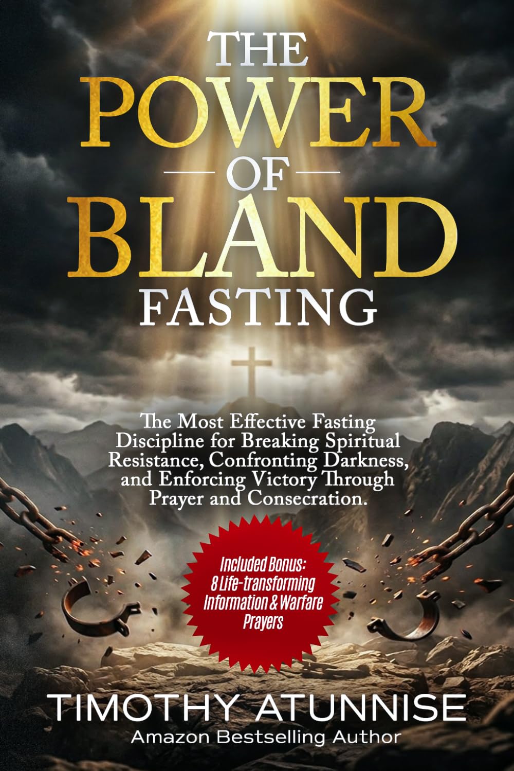 The Power Of Bland Fasting: The Most Effective Fasting Discipline For Breaking Spiritual Resistance, Confronting Darkness, and Enforcing Victory ... (Fasting That Produces Desired Results)