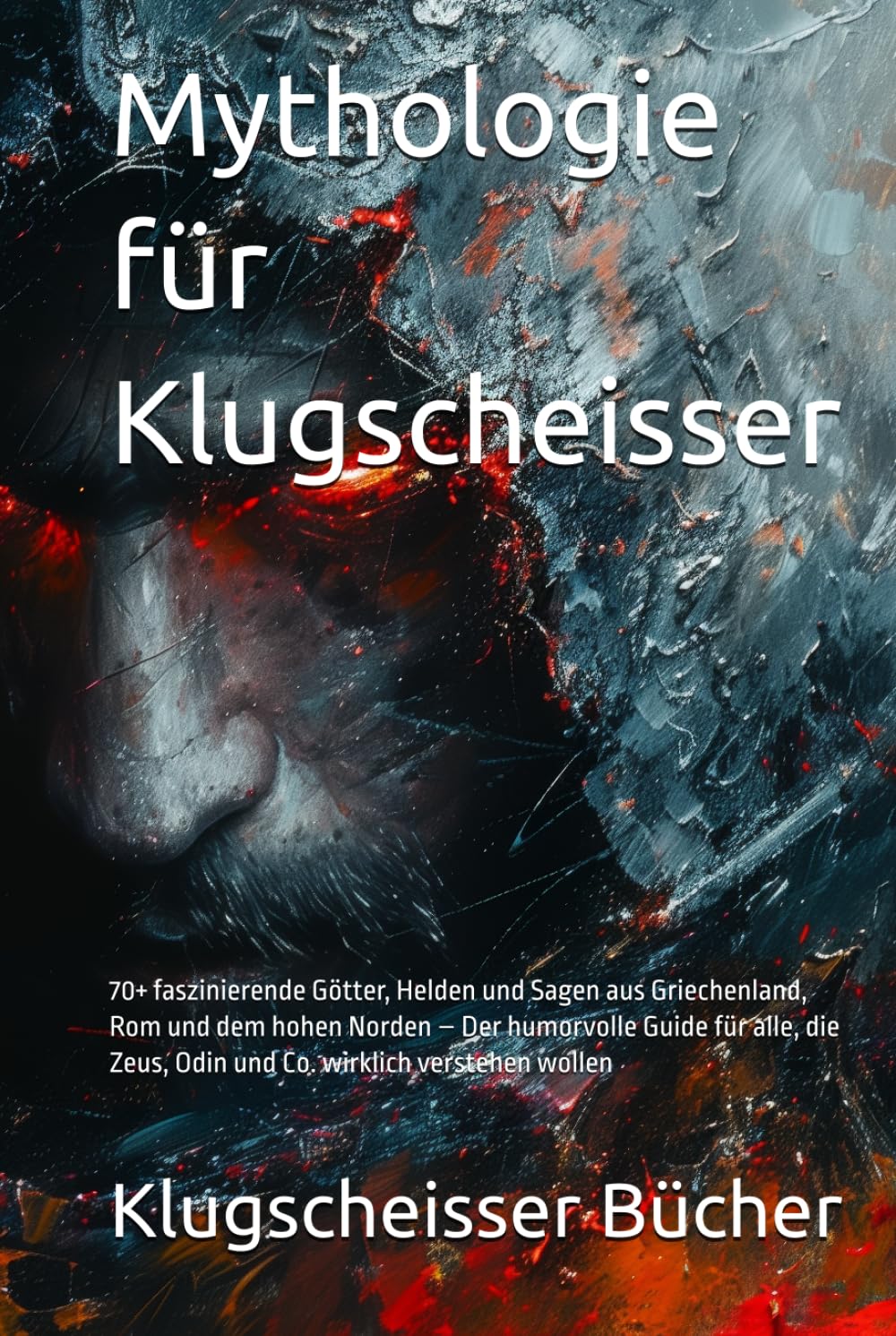 Mythologie für Klugscheisser: 70+ faszinierende Götter, Helden und Sagen aus Griechenland, Rom und dem hohen Norden – Der humorvolle Guide für alle, ... verstehen wollen (Klugscheisser Bücher)