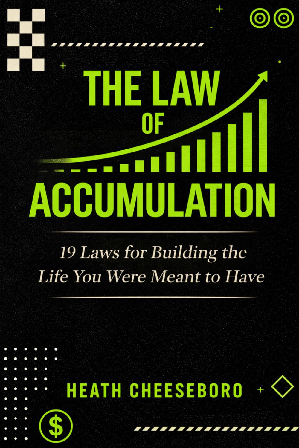 The Law Of Accumulation: 19 Laws for Building the Life You Were Meant to Have
