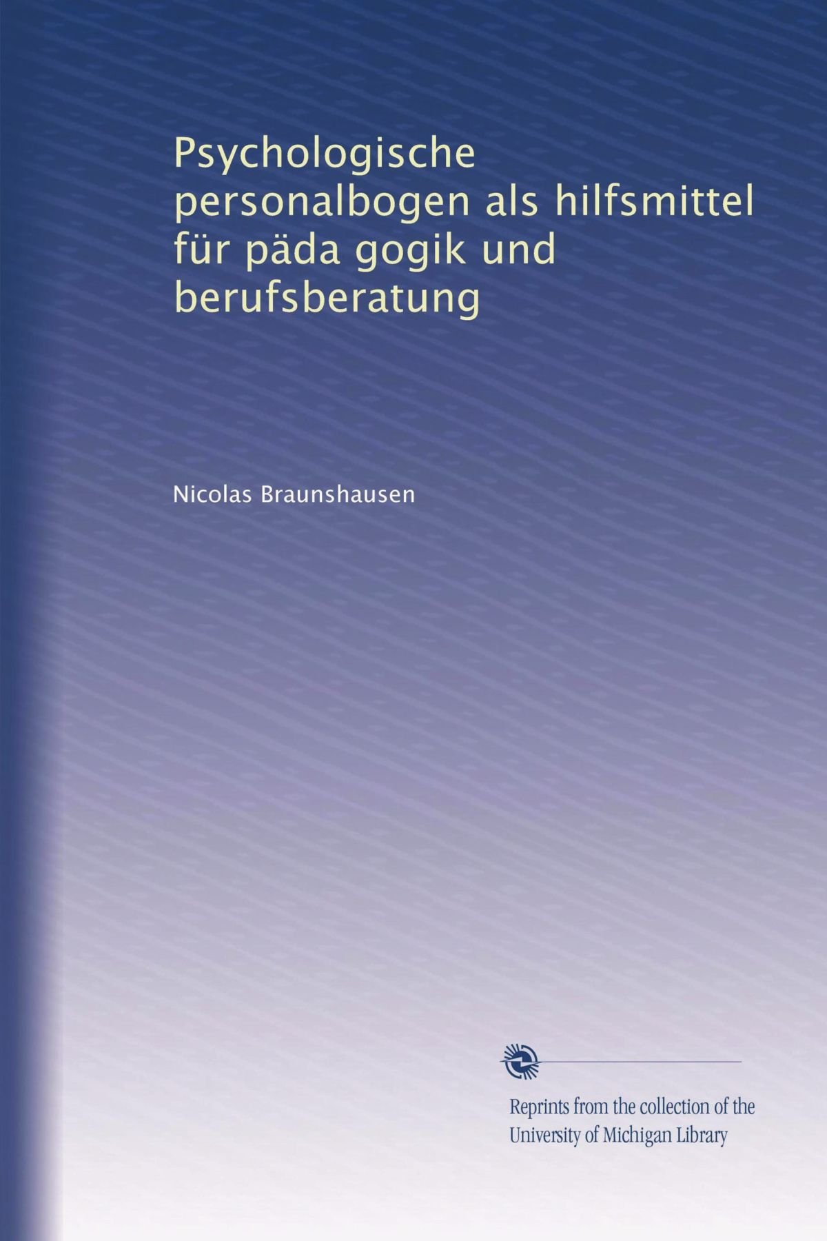 Psychologische personalbogen als hilfsmittel für päda gogik und berufsberatung (German Edition)