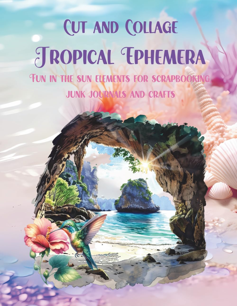 Cut and Collage Tropical Ephemera: Fish, Fruits, Mermaids, Flowers, Luau, Surfing, Beach and More for Scrapbooking, Junk Journals, Glue Books, Artist