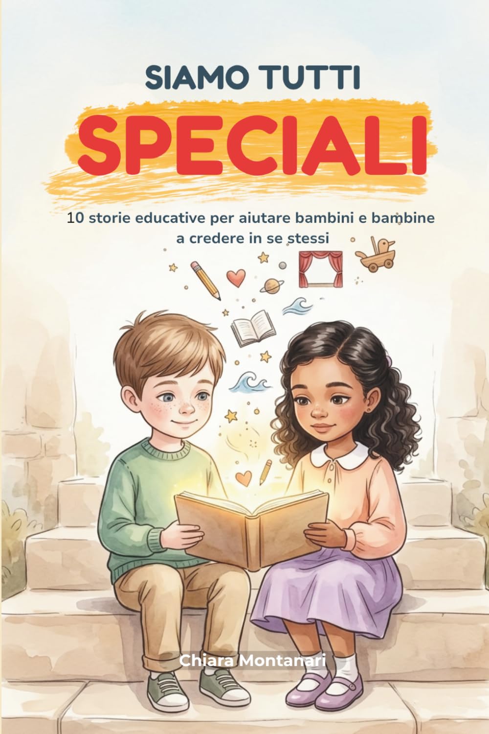 Siamo Tutti Speciali: 10 storie educative per aiutare bambini e bambine a credere in se stessi