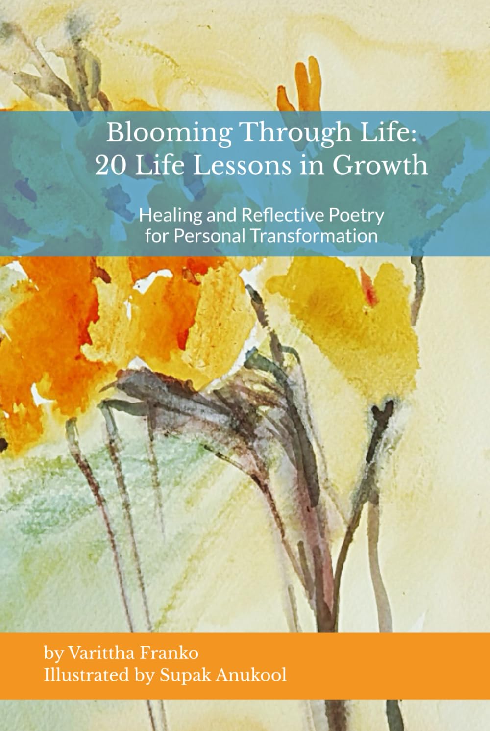 Blooming Through Life: 20 Life Lessons in Growth: Healing and Reflective Poetry for Personal Transformation