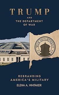 Trump and the Department of War : Rebranding America’s Military