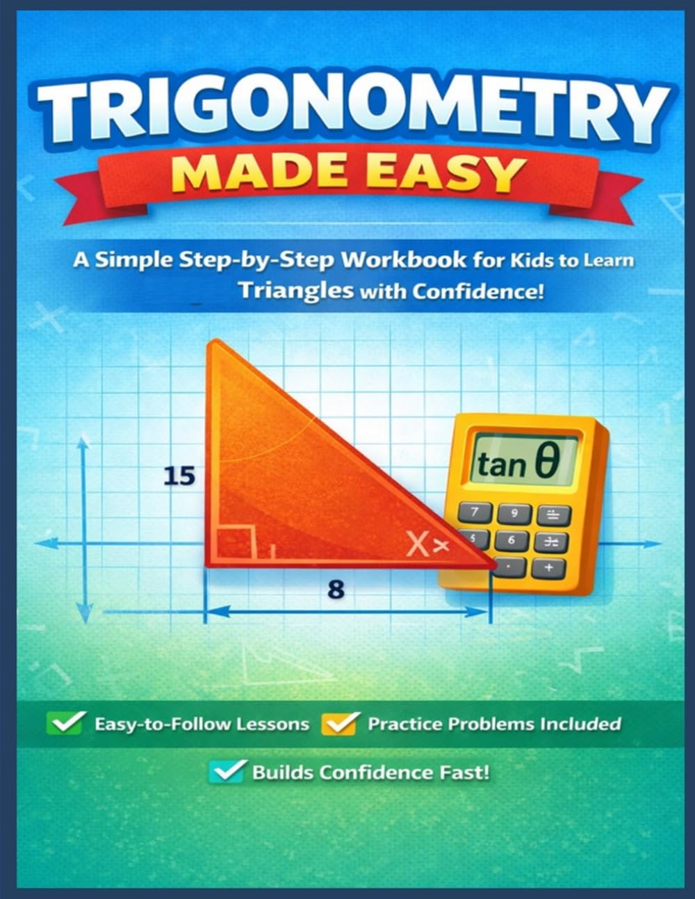 Trigonometry Made Easy: A Simple Step-by-Step Workbook in 8.5x11 Large Print to Master SOH CAH TOA, Right Triangles, and Problem Solving — Perfect for ... Math Confidence! (Made Easy Learning Series)