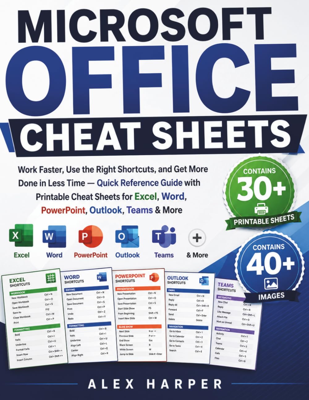 MICROSOFT OFFICE CHEAT SHEETS: Work Faster, Use the Right Shortcuts, and Get More Done in Less Time — Quick Reference Guide with Printable Cheat ... Word, PowerPoint, Outlook, Teams & More