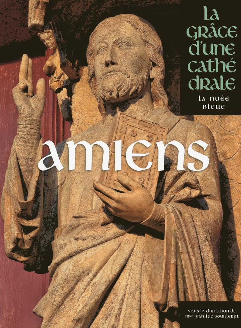 Amiens, la Grâce d'une Cathédrale