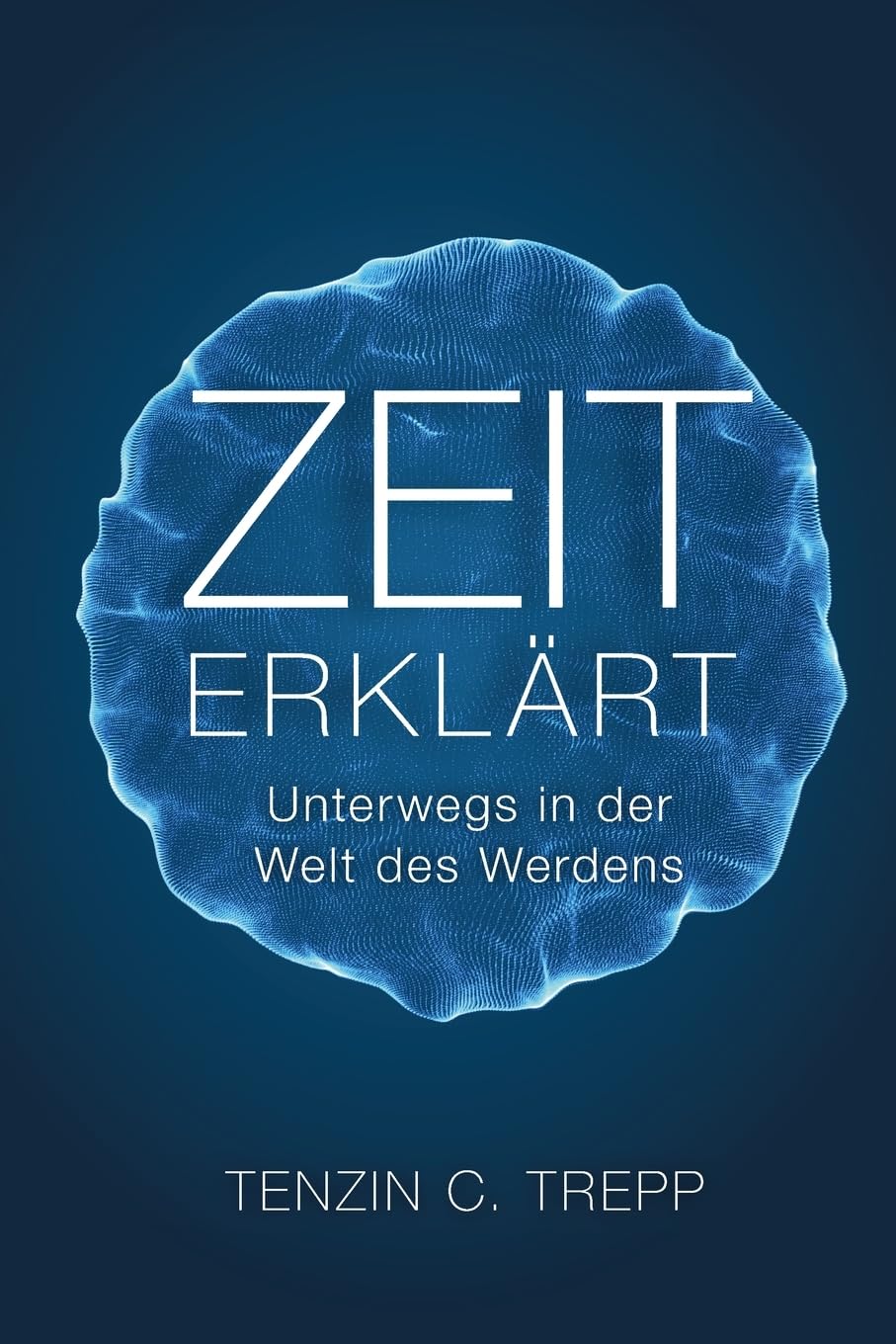 Zeit erklärt: Unterwegs in der Welt des Werdens