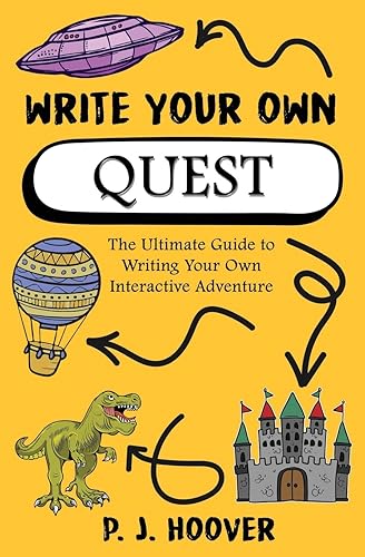 Write Your Own Quest: The Ultimate Guide to Writing Your Own Interactive Adventure